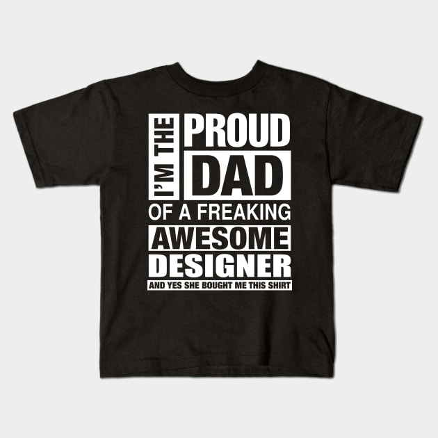 DESIGNER Dad - I'm  Proud Dad of Freaking Awesome DESIGNER Kids T-Shirt by bestsellingshirts